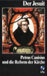 Der Jesuit: Petrus Canisius und die Reform der Kirche