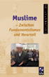 Muslime - Zwischen Fundamentalismus und Vorurteil